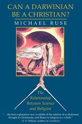 Can a Darwinian be a Christian?: The Relationship between Science and Religion - Michael Ruse - cover