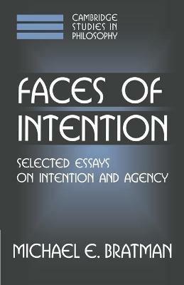 Faces of Intention: Selected Essays on Intention and Agency - Michael E. Bratman - cover