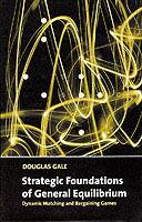 Strategic Foundations of General Equilibrium: Dynamic Matching and Bargaining Games - Douglas Gale - cover