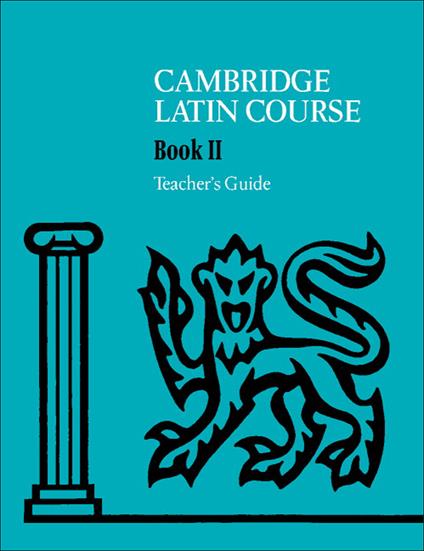  The Cambridge Latin Course. Cambridge School Classics Project. Teacher's Guides: Book II