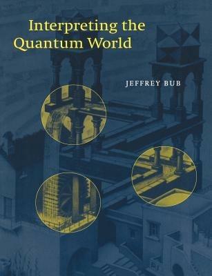 Interpreting the Quantum World - Jeffrey Bub - cover