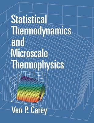 Statistical Thermodynamics and Microscale Thermophysics - Van P. Carey - cover