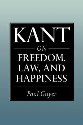 Kant on Freedom, Law, and Happiness - Paul Guyer - cover