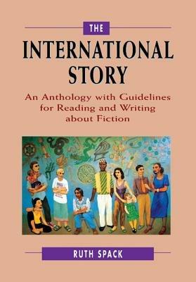 The International Story: An Anthology with Guidelines for Reading and Writing about Fiction - Ruth Spack - cover