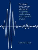 Principles of Quantum Mechanics: As Applied to Chemistry and Chemical Physics