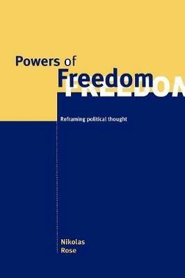 Powers of Freedom: Reframing Political Thought - Nikolas Rose - cover