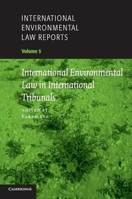 International Environmental Law Reports: Volume 5, International Environmental Law in International Tribunals - cover