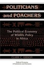 Politicians and Poachers: The Political Economy of Wildlife Policy in Africa