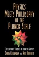 Physics Meets Philosophy at the Planck Scale: Contemporary Theories in Quantum Gravity - cover