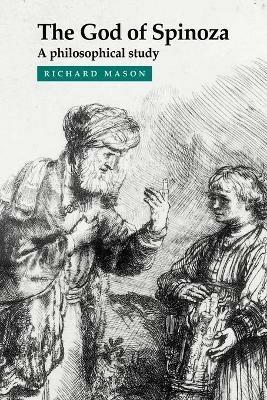 The God of Spinoza: A Philosophical Study - Richard Mason - cover
