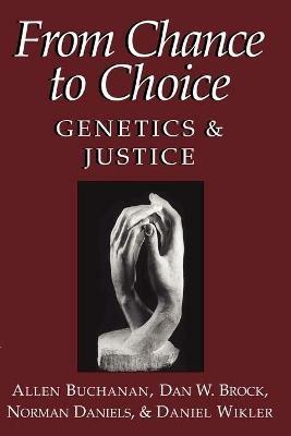 From Chance to Choice: Genetics and Justice - Allen Buchanan,Dan W. Brock,Norman Daniels - cover