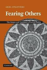 Fearing Others: The Nature and Treatment of Social Phobia