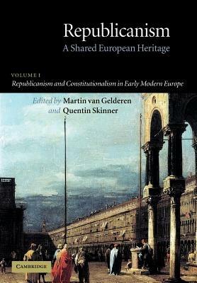 Republicanism: Volume 1, Republicanism and Constitutionalism in Early Modern Europe: A Shared European Heritage - cover