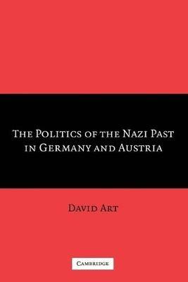 The Politics of the Nazi Past in Germany and Austria - David Art - cover