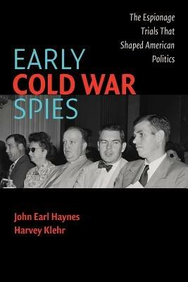 Early Cold War Spies: The Espionage Trials that Shaped American Politics - John Earl Haynes,Harvey Klehr - cover