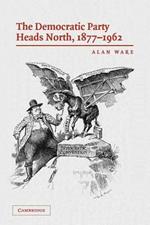 The Democratic Party Heads North, 1877-1962