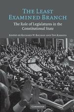 The Least Examined Branch: The Role of Legislatures in the Constitutional State