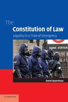 The Constitution of Law: Legality in a Time of Emergency - David Dyzenhaus - cover