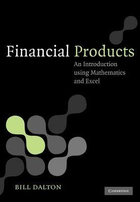 Financial Products: An Introduction Using Mathematics and Excel - Bill Dalton - cover