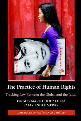 The Practice of Human Rights: Tracking Law between the Global and the Local - cover