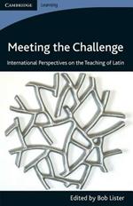 Meeting the Challenge: International Perspectives on the Teaching of Latin