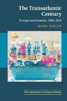 The Transatlantic Century: Europe and America, 1890-2010 - Mary Nolan - cover