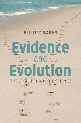 Evidence and Evolution: The Logic Behind the Science - Elliott Sober - cover
