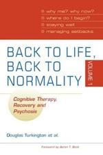 Back to Life, Back to Normality: Volume 1: Cognitive Therapy, Recovery and Psychosis