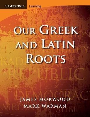 Our Greek and Latin Roots - James Morwood,Mark Warman - cover