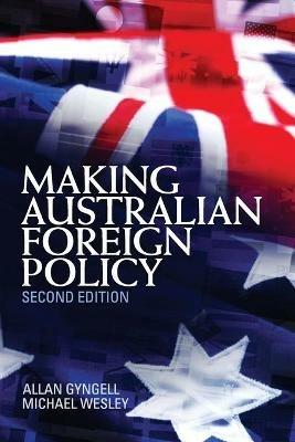 Making Australian Foreign Policy - Allan Gyngell,Michael Wesley - cover