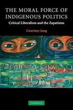 The Moral Force of Indigenous Politics: Critical Liberalism and the Zapatistas