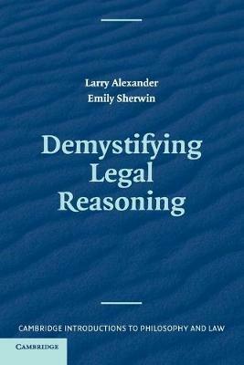 Demystifying Legal Reasoning - Larry Alexander,Emily Sherwin - cover