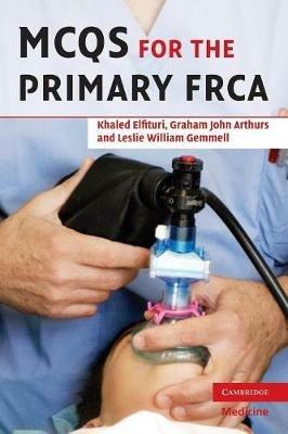 MCQs for the Primary FRCA - Khaled Elfituri,Graham Arthurs,Les Gemmell - cover