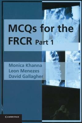 MCQs for the FRCR, Part 1 - Monica Khanna,Leon Menezes,David Gallagher - cover