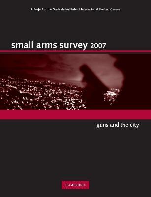 Small Arms Survey 2007: Guns and the City - Small Arms Survey, Geneva - cover