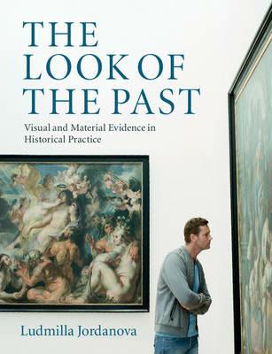 The Look of the Past: Visual and Material Evidence in Historical Practice - Ludmilla Jordanova - cover