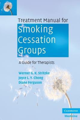 Treatment Manual for Smoking Cessation Groups: A Guide for Therapists - Werner G. K. Stritzke,Joyce L. Y. Chong,Diane Ferguson - cover