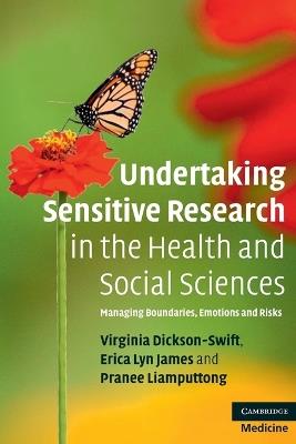 Undertaking Sensitive Research in the Health and Social Sciences: Managing Boundaries, Emotions and Risks - Virginia Dickson-Swift,Erica Lyn James,Pranee Liamputtong - cover