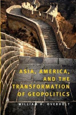 Asia, America, and the Transformation of Geopolitics - William H. Overholt - cover