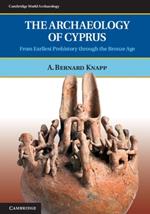 The Archaeology of Cyprus: From Earliest Prehistory through the Bronze Age