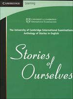 Stories of Ourselves: The University of Cambridge International Examinations Anthology of Stories in English