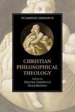 The Cambridge Companion to Christian Philosophical Theology