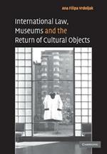 International Law, Museums and the Return of Cultural Objects