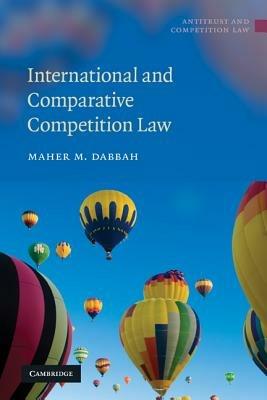 International and Comparative Competition Law - Maher M. Dabbah - cover