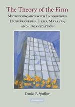 The Theory of the Firm: Microeconomics with Endogenous Entrepreneurs, Firms, Markets, and Organizations