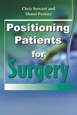 Positioning Patients for Surgery - Chris Servant,Shaun Purkiss,John Hughes - cover