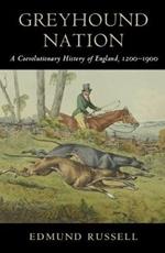 Greyhound Nation: A Coevolutionary History of England, 1200-1900