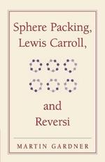 Sphere Packing, Lewis Carroll, and Reversi: Martin Gardner's New Mathematical Diversions