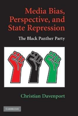 Media Bias, Perspective, and State Repression: The Black Panther Party - Christian Davenport - cover