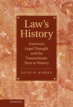 Law’s History: American Legal Thought and the Transatlantic Turn to History